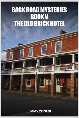 Back Road Mysteries Book V: The Old Brick Hotel by Zeigler, Jimmy