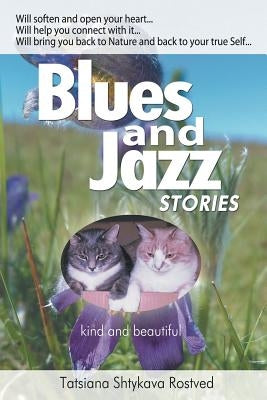 Blues and Jazz Stories: for children at heart, their parents, grandparents and other animal and nature loving people... by Rostved, Tatsiana Shtykava