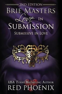Brie Masters Love in Submission: 2nd Edition: Submissive in Love by Phoenix, Red