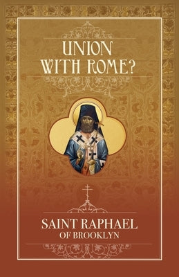 Union with Rome? by Hawaweeny, St Raphael