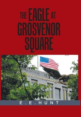The Eagle at Grosvenor Square by Hunt, E. E.