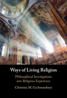 Ways of Living Religion by Gschwandtner, Christina M.