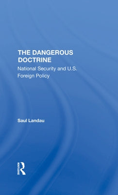 The Dangerous Doctrine: National Security and U.S. Foreign Policy by Landau, Saul