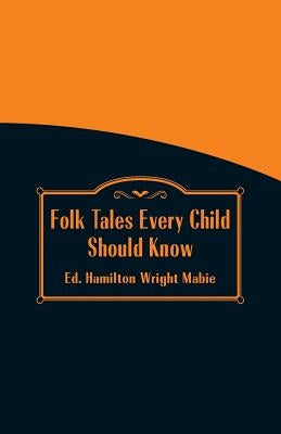 Folk Tales Every Child Should Know by Mabie, Hamilton Wright