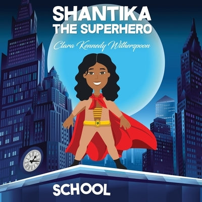 Shantika the Superhero by Witherspoon, Clara Kennedy