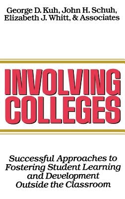 Involving Colleges: Successful Approaches to Fostering Student Learning and Development Outside the Classroom by Kuh, George D.