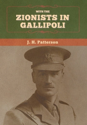 With the Zionists in Gallipoli by Patterson, J. H.