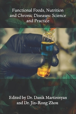 Functional Foods, Nutrition and Chronic Diseases: Science and Practice by Martirosyan, Danik