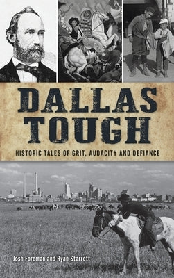 Dallas Tough: Historic Tales of Grit, Audacity and Defiance by Foreman, Josh