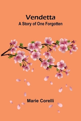 Vendetta: A Story of One Forgotten by Corelli, Marie