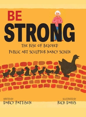 Be Strong: The Rise of Beloved Public Art Sculptor, Nancy Schon by Pattison, Darcy