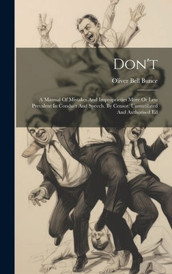 Don't: A Manual Of Mistakes And Improprieties More Or Less Prevalent In Conduct And Speech. By Censor. Unmutilated And Authorised Ed by Bunce, Oliver Bell