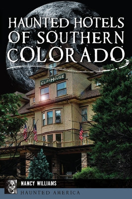Haunted Hotels of Southern Colorado by Williams, Nancy