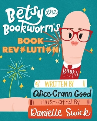 Betsy the Bookworm's Book Revolution by Crann Good, Alice