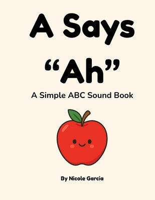 A Says "Ah": A Simple ABC Sound Book by Garcia, Sandra Nicole