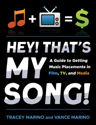 Hey! That's My Song!: A Guide to Getting Music Placements in Film, Tv, and Media by Marino, Tracey