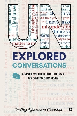 Unexplored Conversations: A space we hold for others and we owe to ourselves by Vedika Khatwani Chandka