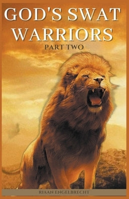 God's SWAT Warriors Part Two by Engelbrecht, Riaan