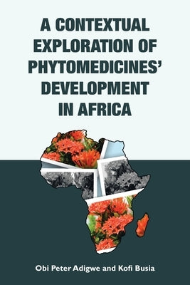 A Contextual Exploration of Phytomedicines' Development in Africa by Adigwe, Obi Peter