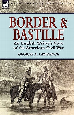Border and Bastille: An English Writer's View of the American Civil War by Lawrence, George A.