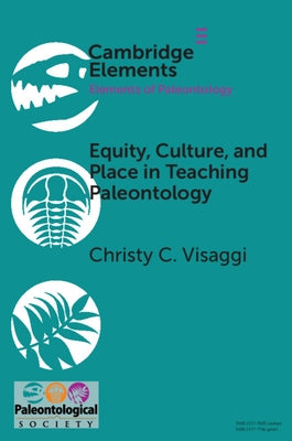 Equity, Culture, and Place in Teaching Paleontology: Student-Centered Pedagogy for Broadening Participation by Visaggi, Christy C.