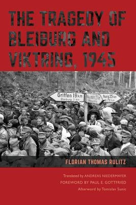 The Tragedy of Bleiburg and Viktring, 1945 by Rulitz, Florian