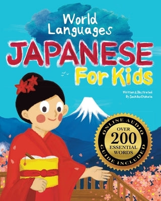 Japanese for Kids - A World Languages Picture Book: Learn basic Japanese words, phrases, and culture with a cheerful guide from Japan! by Otohata, Sachiko