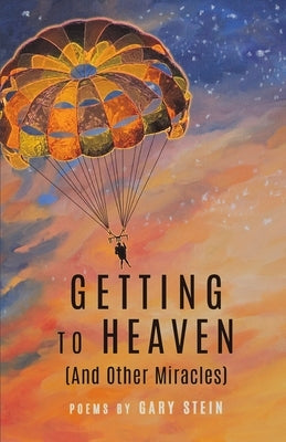 GETTING TO HEAVEN (And Other Miracles) by Stein, Gary