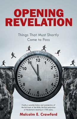 Opening Revelation: Things That Must Shortly Come to Pass by Crawford, Malcolm E.
