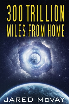 300 Trillion Miles from Home by McVay, Jared