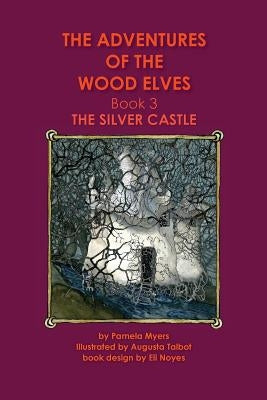 The Adventures of the Wood Elves: 3: Book 3: The Silver Castle by Talbot, Augusta