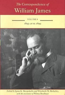 The Correspondence of William James: William and Henry: 1895-1899 Volume 8 by James, William