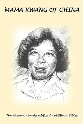 Mama Kwang of China: The Woman Who Asked For A Million Bibles by Kwang, Mama