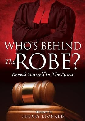 Who's Behind The Robe? by Leonard, Sherry