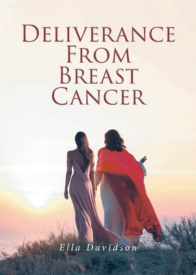 Deliverance from Breast Cancer by Davidson, Ella