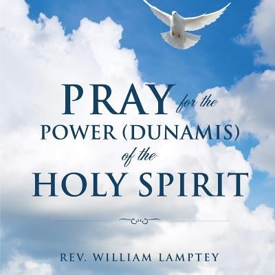 Pray for the Power(dunamis) of the Holy Spirit by Lamptey, William