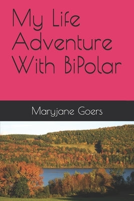 My Life Adventure With BiPolar By Maryjane Goers by King, Lisa Ann