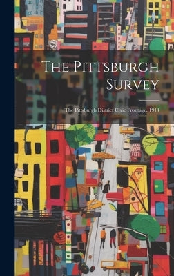 The Pittsburgh Survey: The Pittsburgh District Civic Frontage. 1914 by Anonymous
