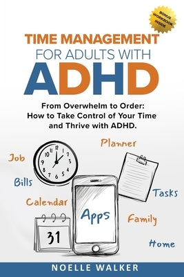 Time Management for Adults With ADHD by Walker, Noelle