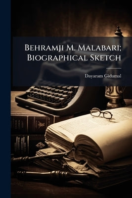 Behramji M. Malabari; Biographical Sketch by Gidumal, Dayaram