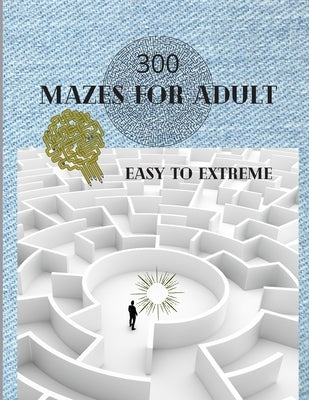 300 Mazes For Adult Easy to Extreme: 5 Levels of Mazes for Adult - Stress Relieving Game, Train your Brain with Mazes - Maze Book for Adults 8.5x11 in by Kit, Sudokugam