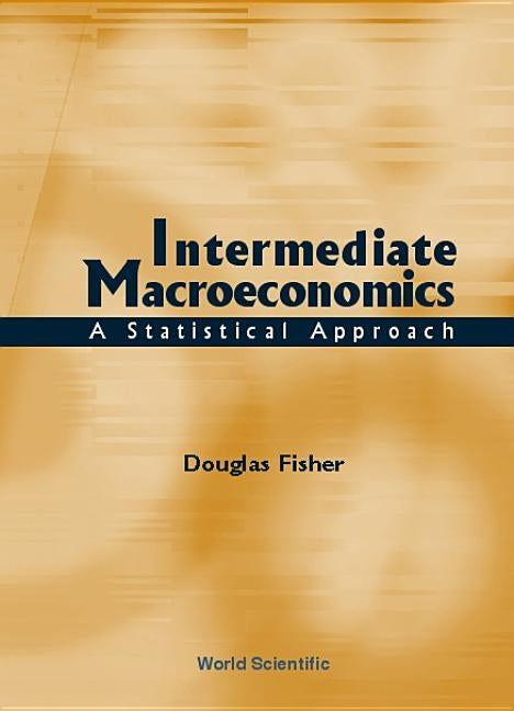 Intermediate Macroeconomics: A Statistical Approach by Fisher, Douglas