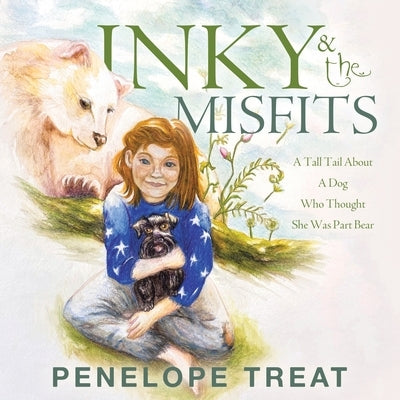 Inky & the Misfits: A Tall Tail About A Dog Who Thought She Was Part Bear by Treat, Penelope