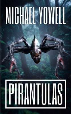 Pirantulas by Yowell, Michael