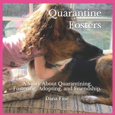 Quarantine Fosters: A Story About Quarantining, Fostering, Adopting, and Friendship! by Fine, Dana