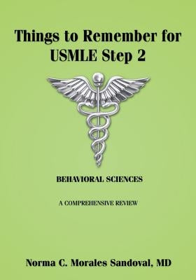 Things to Remember for USMLE Step 2: Behavioral Sciences by Morales-Sandoval, Norma C.