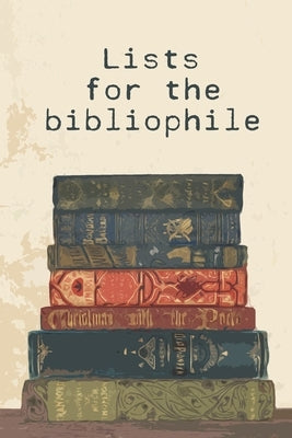 Lists for the bibliophile: 80+ lists for any bookworm and avid reader by Buhr, Dorothe