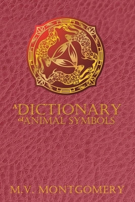 A Dictionary of Animal Symbols by Montgomery, M. V.