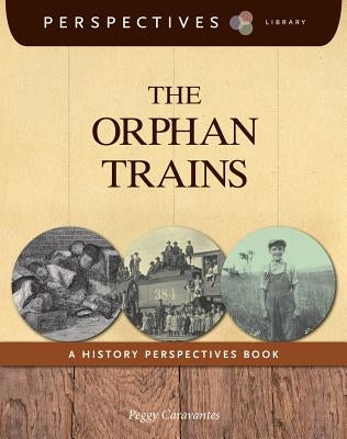 The Orphan Trains: A History Perspectives Book by Caravantes, Peggy