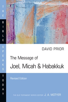 The Message of Joel, Micah & Habakkuk: Listening to the Voice of God by Prior, David